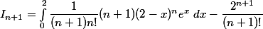 I_{n+1}=\int_0^{2} \dfrac{1}{(n+1)n !}(n+1)(2-x)^{n}e^{x}~dx\right)-\dfrac{2^{n+1}}{(n+1)!}
